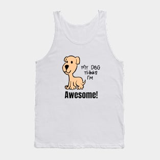 My Dog Thinks Im Awesome Cute funny dog owners gift Tank Top